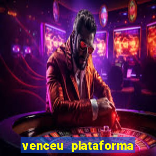 venceu plataforma de jogos